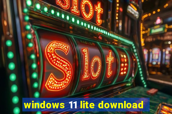 windows 11 lite download